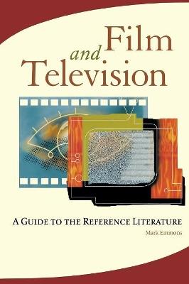 Film and Television: A Guide to the Reference Literature - Mark Emmons - cover