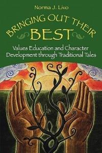 Bringing Out Their Best: Values Education and Character Development through Traditional Tales - Norma J. Livo - cover