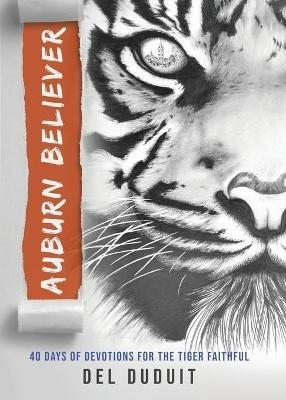 Auburn Believer: 40 Days of Devotions for the Tiger Faithful - Del Duduit - cover