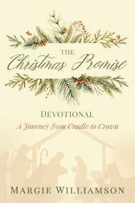 The Christmas Promise Devotional: A Journey from Cradle to Crown - Margie Williamson - cover
