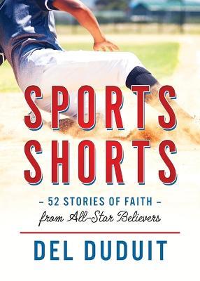 Sports Shorts: 52 Stories of Faith from All-Star Believers - del Duduit - cover