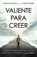 Valiente para creer: Cómo la vida del incrédulo Tomás responde a nuestras preguntas dificiles