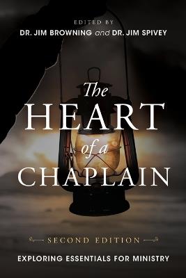 The Heart of a Chaplain: Exploring Essentials for Ministry - Jim Browning,Jim Spivey - cover