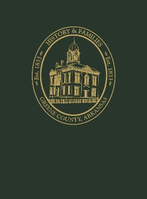 Greene County Arkansas: History and Families Volume I