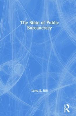 The State of Public Bureaucracy - Larry B. Hill - cover