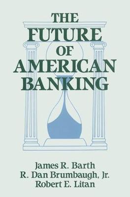 The Future of American Banking - James R. Barth,Robert E. Litan,R.Dan Brumbaugh - cover