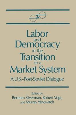 Labor and Democracy in the Transition to a Market System - Bertram Silverman,Robert Vogt,Murray Yanovich - cover