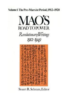 Mao's Road to Power: Revolutionary Writings, 1912-49: v. 1: Pre-Marxist Period, 1912-20: Revolutionary Writings, 1912-49 - Zedong Mao,Stuart Schram - cover