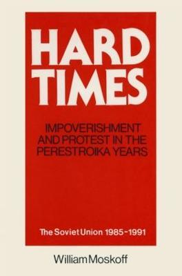 Hard Times: Impoverishment and Protest in the Perestroika Years - Soviet Union, 1985-91: A Guide for Fellow Adventurers - William Moskoff - cover