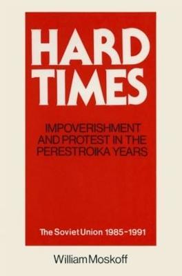 Hard Times: Impoverishment and Protest in the Perestroika Years - Soviet Union, 1985-91: A Guide for Fellow Adventurers - William Moskoff - cover