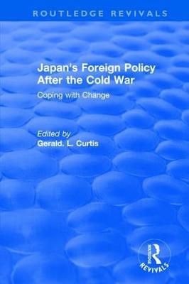 Japan's Foreign Policy After the Cold War: Coping with Change - G.L. Curtis - cover