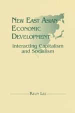 New East Asian Economic Development: The Interaction of Capitalism and Socialism: The Interaction of Capitalism and Socialism