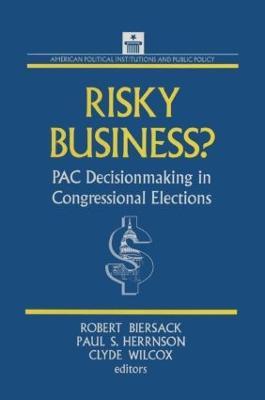 Risky Business: PAC Decision Making and Strategy - Robert Biersack,Paul S. Herrnson,Clyde Wilcox - cover