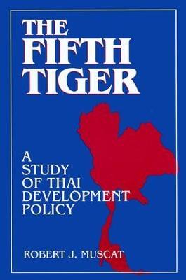 The Fifth Tiger: Study of Thai Development Policy - Robert J. Muscat - cover