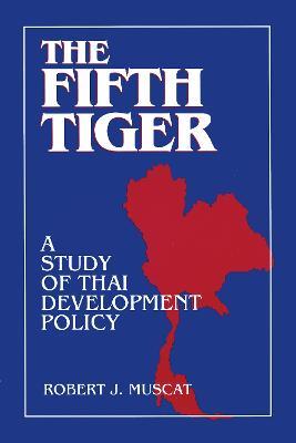 The Fifth Tiger: Study of Thai Development Policy - Robert J. Muscat - cover
