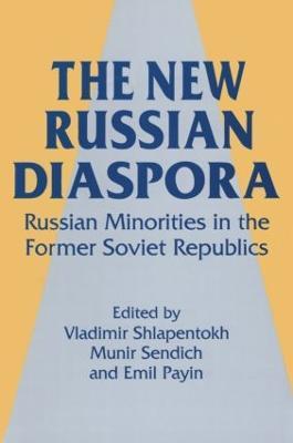 The New Russian Diaspora: Russian Minorities in the Former Soviet Republics - Vladimir Shlapentokh,Munir Sendich,Emil Payin - cover
