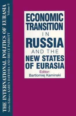 The International Politics of Eurasia: v. 8: Economic Transition in Russia and the New States of Eurasia - S. Frederick Starr,Karen Dawisha - cover