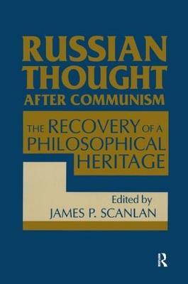 Russian Thought After Communism: The Rediscovery of a Philosophical Heritage: The Rediscovery of a Philosophical Heritage - James P. Scanlan - cover