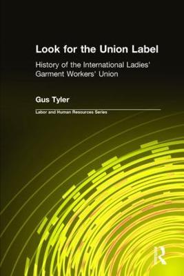 Look for the Union Label: History of the International Ladies' Garment Workers' Union - Gus Tyler - cover