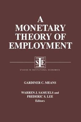A Monetary Theory of Employment - Gardiner C. Means,Warren J. Samuels,Lily Xiao Hong Lee - cover