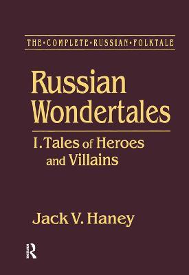 The Complete Russian Folktale: v. 3: Russian Wondertales 1 - Tales of Heroes and Villains - Jack V. Haney - cover