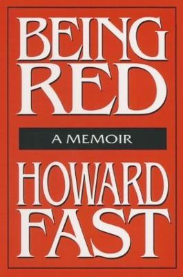 Being Red: A Memoir: A Memoir - Howard Fast - cover