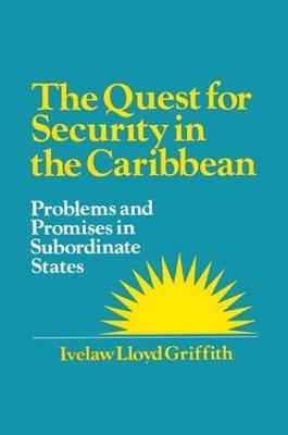 The Quest for Security in the Caribbean: Problems and Promises in Subordinate States - Ivelaw L. Griffith - cover