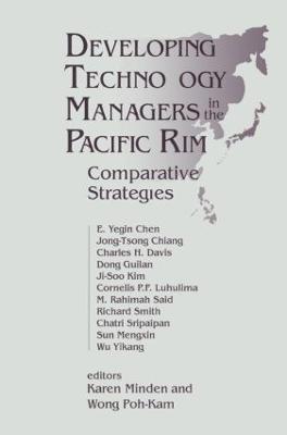 Developing Technology Managers in the Pacific Rim: Comparative Strategies - Karen Minden,Wong Poh Kam - cover