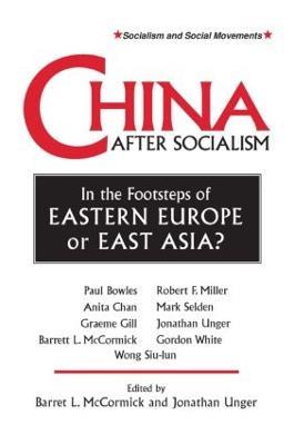 China After Socialism: In the Footsteps of Eastern Europe or East Asia?: In the Footsteps of Eastern Europe or East Asia? - Barrett L. McCormick,Jonathan Unger - cover