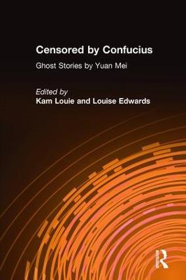 Censored by Confucius: Ghost Stories by Yuan Mei - Yuan Mei,Kam Louie,Louise Edwards - cover