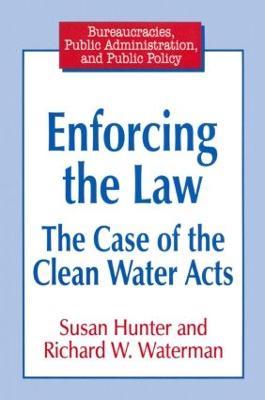 Enforcing the Law: Case of the Clean Water Acts - Susan Hunter,Richard W. Waterman - cover