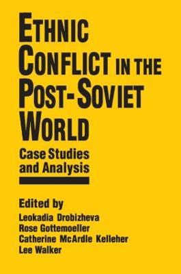 Ethnic Conflict in the Post-Soviet World: Case Studies and Analysis: Case Studies and Analysis - Leokadia Drobizheva,Rose Gottemoeller,Catherine McArdle Kelleher - cover