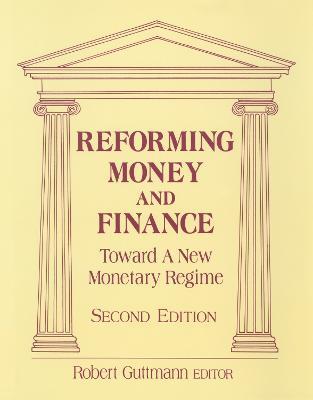 Reforming Money and Finance: Institutions and Markets in Flux - Robert Guttmann - cover