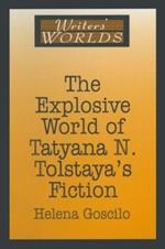 The Explosive World of Tatyana N. Tolstaya's Fiction