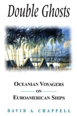 Double Ghosts: Oceanian Voyagers on Euroamerican Ships - David A. Chappell - cover