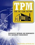TPM for the Lean Factory: Innovative Methods and Worksheets for Equipment Management