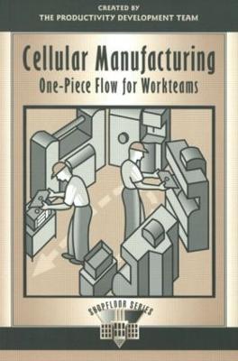 Cellular Manufacturing: One-Piece Flow for Workteams - Productivity Development Team - cover