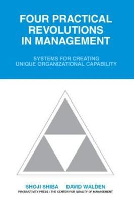 Four Practical Revolutions in Management: Systems for Creating Unique Organizational Capability - 0 Center For Qual - cover