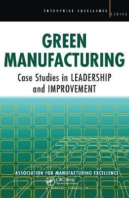 Green Manufacturing: Case Studies in Lean and Sustainability - Ame - cover