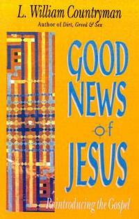 Good News of Jesus: Reintroducing the Gospel - L. William Countryman - cover