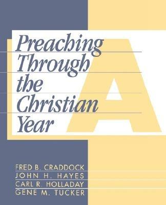 Preaching through the Christian Year: A Comprehensive Commentary on the Lectionary - Fred B. Craddock - cover