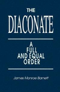The Diaconate: A Full and Equal Order - James Monroe Barnett - cover