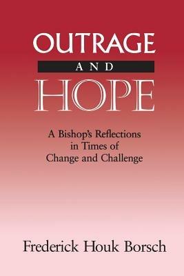 Outrage and Hope: A Bishop's Reflections in Time of Change and Challenge - Frederick H. Borsch - cover