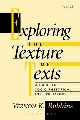 Exploring the Texture of Texts: A Guide to Socio-rhetorical Interpretation - Vernon K. Robbins - cover