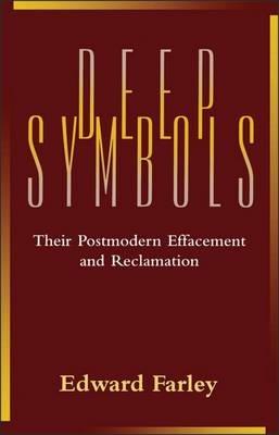 Deep Symbols: Their Postmodern Effacement and Reclamation - Edward Farley - cover