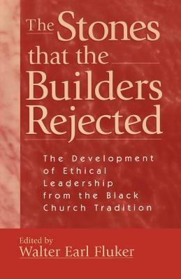 The Stones That the Builders Rejected: Development of Ethical Leadership from the Black Church Perspective - cover