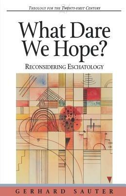 What Dare We Hope?: Reconsidering Eschatology - Gerhard Sauter - cover