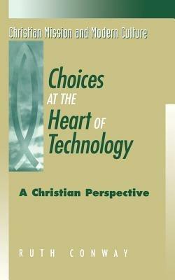 Choices at the Heart of Technology - Ruth Conway - cover