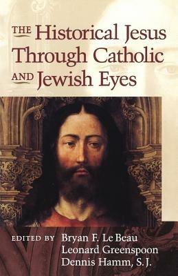 The Historical Jesus Through Jewish and Catholic Eyes - cover
