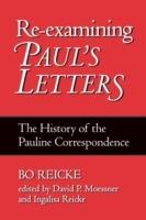 Re-examining Paul's Letters: The History of the Pauline Correspondence - Bo Reike,Bo Reicke - cover